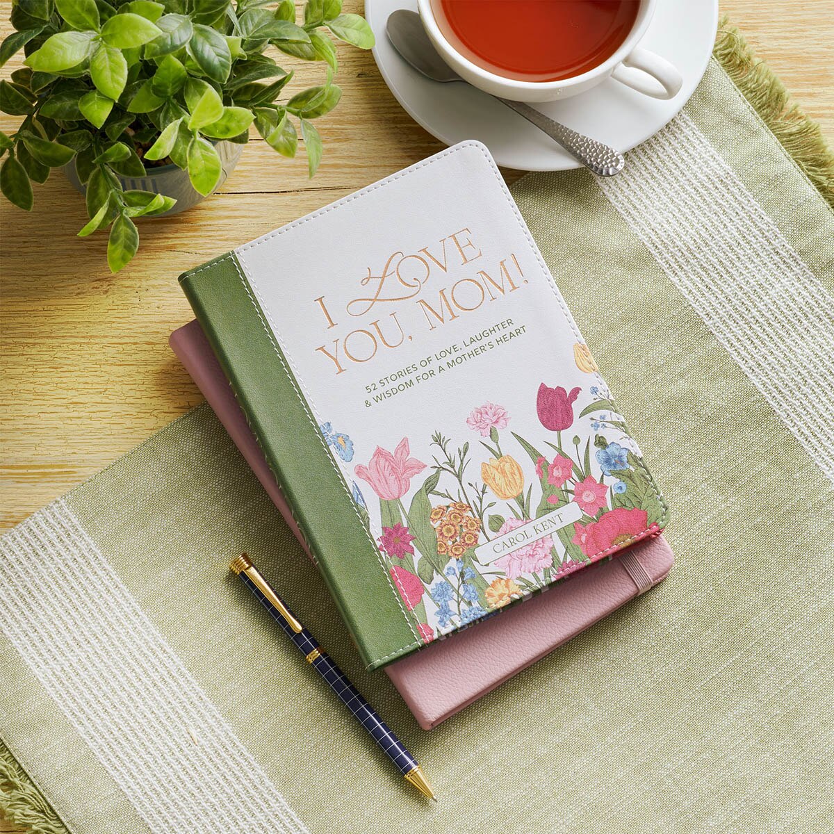 I Love You, Mom! 52 Stories of Love, Laughter & Wisdom for a Mother's Heart