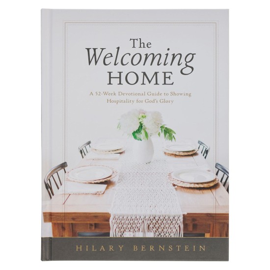 The Welcoming Home: A Devotional Guide to Showing Hospitality for God's Glory The Welcoming Home: A Devotional Guide to Showing Hospitality for God's Glory