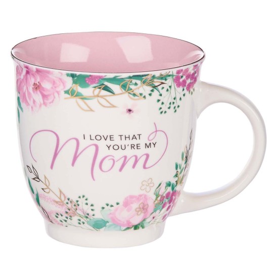 I Love That You’re My Mom Ceramic Coffee Mug