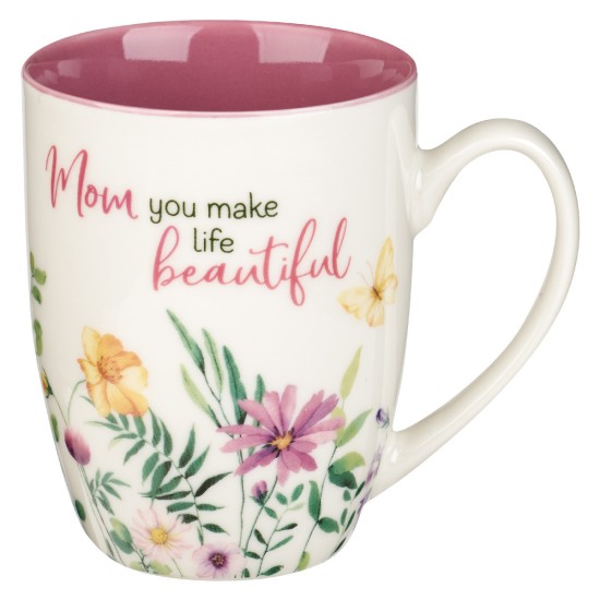 Mom You Make Life Beautiful Floral Garden Ceramic Mug